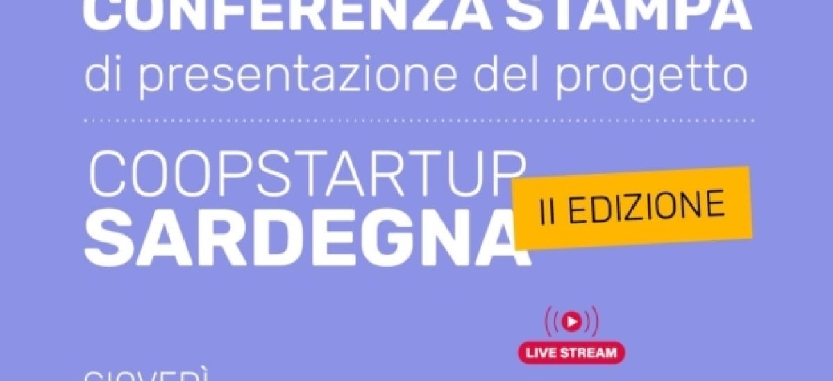 CONFERENZA STAMPA DI PRESENTAZIONE COOPSTARTUP SARDEGNA II EDIZIONE – GIOVEDÌ 10 NOVEMBRE 2022 ORE 10.30